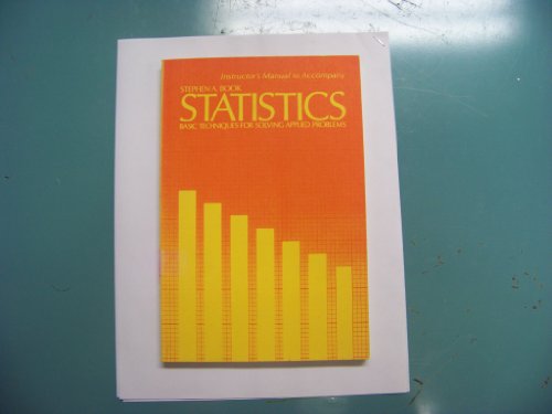 Instructor's manual to accompany Statistics: Basic techniques for solving applied problems (9780070064942) by Book, Stephen A