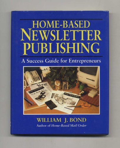 Stock image for Home-Based Newsletter Publishing: A Success Guide for Entrepreneurs for sale by Wonder Book