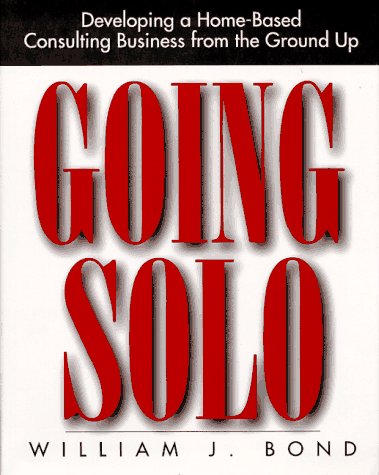 9780070066410: Going Solo: Developing a Home-Based Consulting Business from the Ground up (Home-based business series)