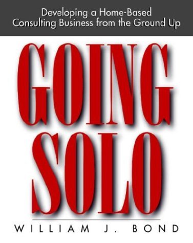 9780070066427: Going Solo: Developing a Home-Based Consulting Business from the Ground Up