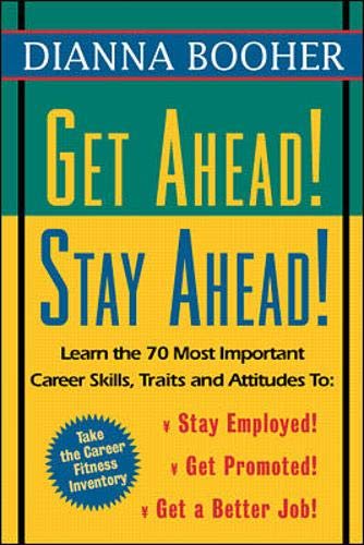 Beispielbild fr Get Ahead, Stay Ahead! : Learn the 70 Most Important Career Skills, Traits and Attitudes to: Stay Employed! Get Promoted! Get a Better Job! zum Verkauf von Better World Books