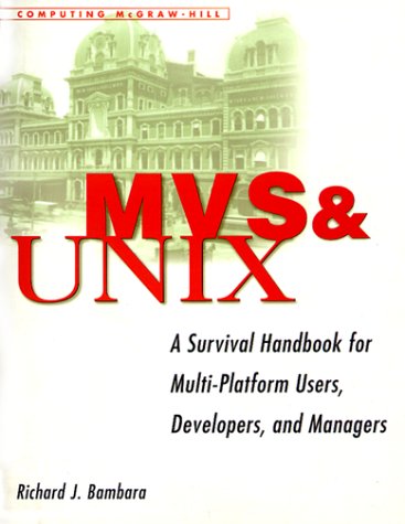 MVS and UNIX: A Survival Handbook for Multi-Platform Users, Developers, and Managers (9780070066632) by Bambara, Richard J.