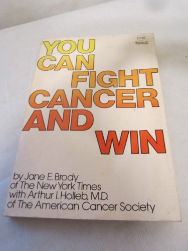 You Can Fight Cancer and Win (9780070079762) by Brody, Jane E.; Holleb, Arthur I.