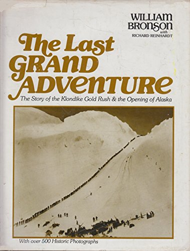 THE LAST GRAND ADVENTURE; the Story of the Klondike Gold Rush and the Opening of Alaska