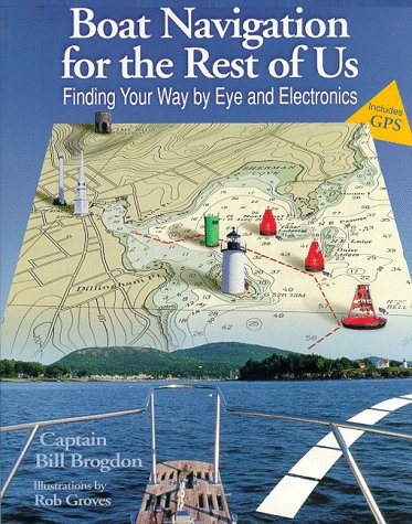Stock image for Boat Navigation for the Rest of Us: Finding Your Way by Eye and Electronics for sale by Wonder Book