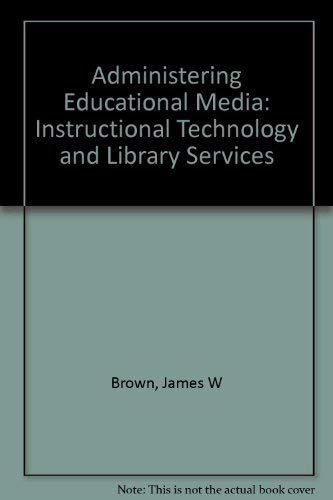 Administering educational media: instructional technology and library services (9780070083264) by Brown, James W