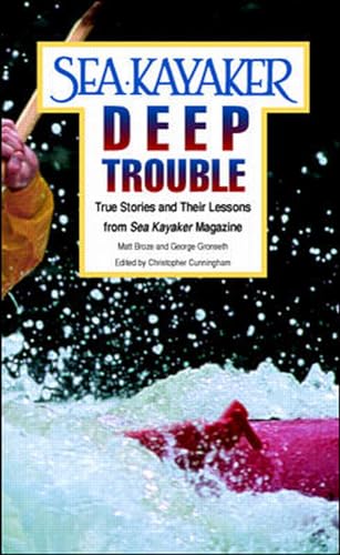 Stock image for Sea Kayaker's Deep Trouble: True Stories and Their Lessons from Sea Kayaker Magazine for sale by Half Price Books Inc.
