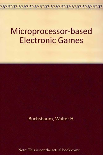 Imagen de archivo de Microprocessor-Based Electronic Games: Design, Programming, and Troubleshooting a la venta por Best and Fastest Books