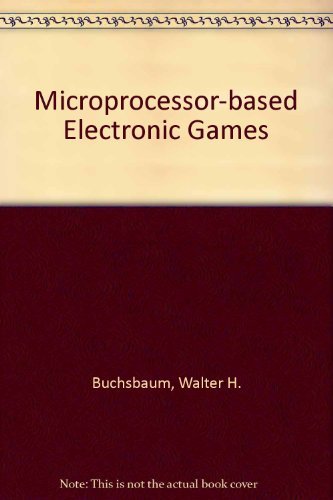 Stock image for Microprocessor-Based Electronic Games: Design, Programming, and Troubleshooting for sale by ThriftBooks-Dallas