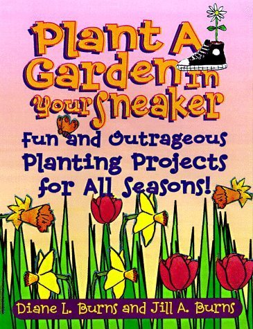 9780070092280: Plant a Garden in Your Sneaker!: Fun and Outrageous Planting Projects for All Seasons