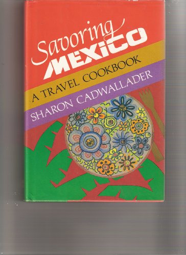 Stock image for Savoring Mexico a Travel Cookbook for sale by Ken's Book Haven