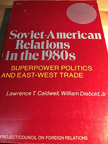 Stock image for Soviet-American Relations in the 1980s: Superpower Politics and East-West Trade (Council on Foreign Relations Series) for sale by Heisenbooks
