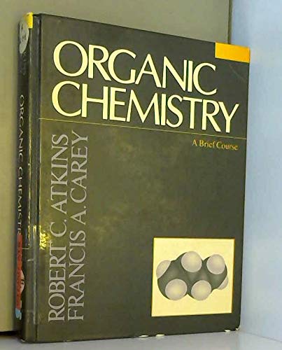 Organic Chemistry: A Brief Course (9780070099197) by Atkins, Robert C., M.D.; Carey, Francis A.