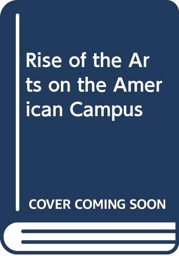 Stock image for The Rise of the Arts on the American Campus for sale by BookDepart