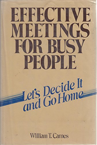 Stock image for Effective Meetings for Busy People: Let's Decide It and Go Home for sale by Wonder Book