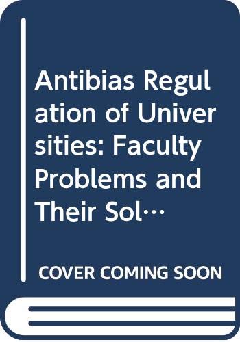 Stock image for Antibias Regulation of Universities: Faculty Problems and Their Solutions (A Report prepared for the Carnegie Commission On Higher Education) for sale by GloryBe Books & Ephemera, LLC