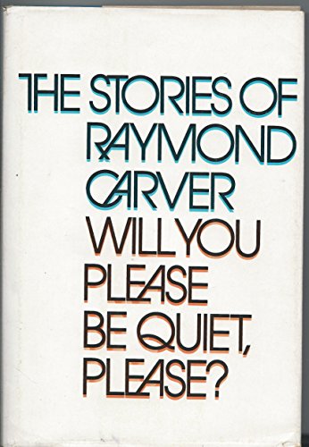 Stock image for Will you please be quiet, please?: The stories of Raymond Carver for sale by Basement Seller 101