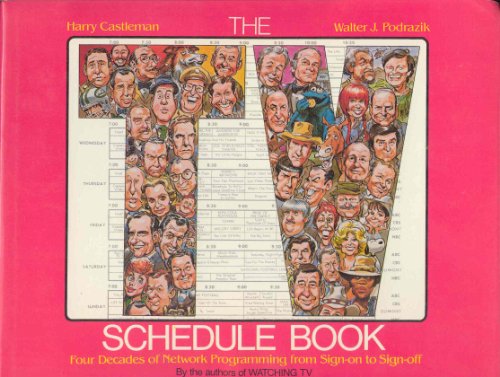 9780070102781: The TV schedule book: Four decades of network programming from sign-on to sign-off by Harry Castleman (1984-08-01)
