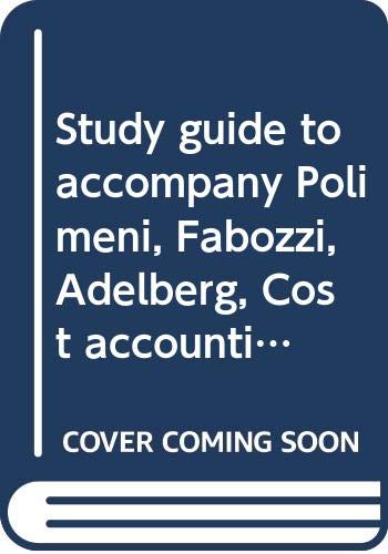 Study guide to accompany Polimeni, Fabozzi, Adelberg, Cost accounting: Concepts and applications for managerial decision making : second edition (9780070103115) by Ralph S. Polimeni