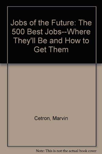 Stock image for Jobs of the Future: The 500 Best Jobs--Where They'll Be and How to Get Them for sale by Heisenbooks