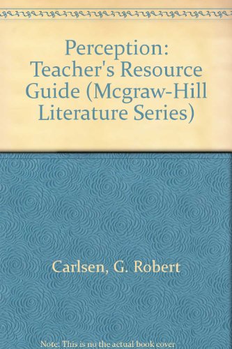 Perception: Teacher's Resource Guide (McGraw-Hill Literature Series) (9780070103672) by Carlsen, G. Robert