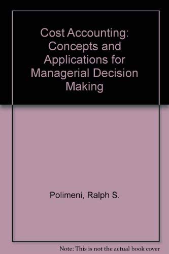 Cost Accounting: Concepts and Applications for Managerial Decision Making (9780070105539) by Polimeni, Ralph S.