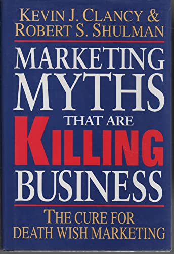Stock image for Marketing Myths That Are Killing Business: The Cure for Death Wish Marketing for sale by SecondSale