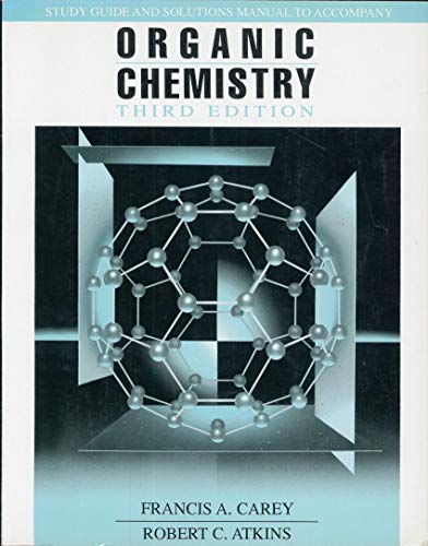 Study Guide and Solutions Manual to Accompany Organic Chemistry (9780070112230) by Carey, Francis A.; Atkins, Robert C., M.D.