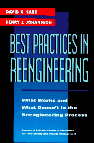 Best Practices in Reengineering: What Works and What Doesn't in the Reengineering Process (9780070112247) by Carr, David K.; Johansson, Henry J.