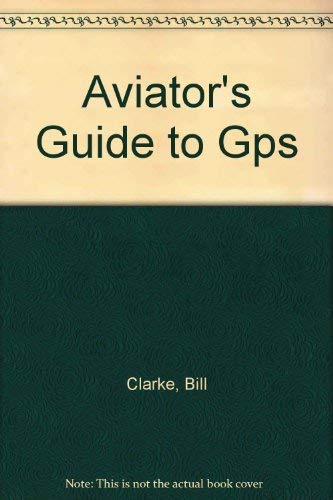 Stock image for Aviator's Guide to GPS for sale by Better World Books: West