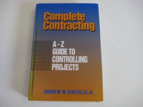 Stock image for Complete Contracting: A to Z Guide to Controlling Projects for sale by SecondSale