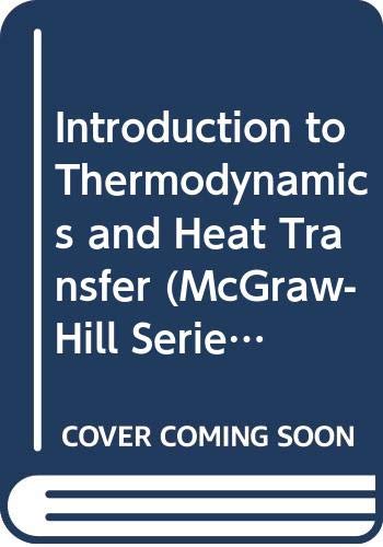 9780070114999: Introduction to Thermodynamics and Heat Transfer (McGraw-Hill Series in Mechanical Engineering)