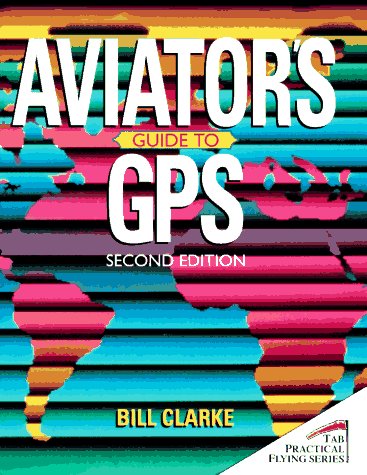 Stock image for Aviator's Guide to Gps (Tab Practical Flying Series) for sale by AwesomeBooks