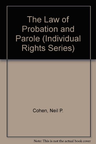 The Law of Probation and Parole (Individual Rights Series) (9780070115774) by Cohen, Neil P.; Gobert, James J.