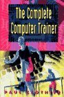 Imagen de archivo de The Complete Computer Trainer a la venta por Better World Books