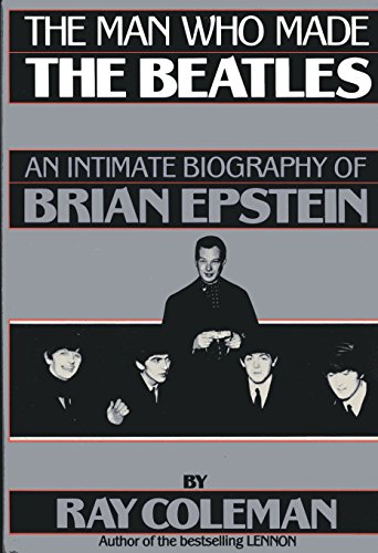 Stock image for The Man Who Made the Beatles : An Intimate Biography of Brian Epstein for sale by Better World Books