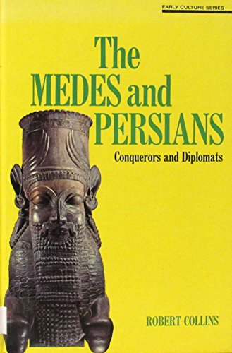 The Medes and Persians, Conquerors and Diplomats (Early Culture Series)