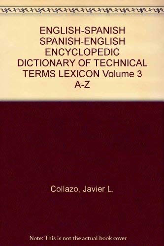 Stock image for ENGLISH-SPANISH SPANISH-ENGLISH ENCYCLOPEDIC DICTIONARY OF TECHNICAL TERMS LEXICON Volume 3 A-Z for sale by ThriftBooks-Atlanta
