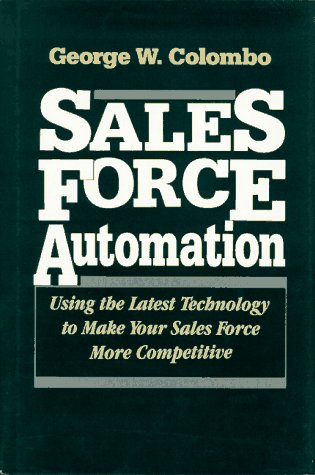 Stock image for Sales Force Automation : Using the Latest Technology to Make Your Sales Force More Competitive for sale by Top Notch Books