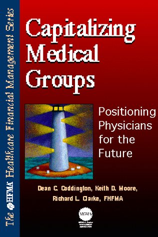 Stock image for Capitalizing Medical Groups: Positioning Physicians for the Future (HFMA HEALTHCARE FINANCIAL MANAGEMENT SERIES) for sale by Wonder Book