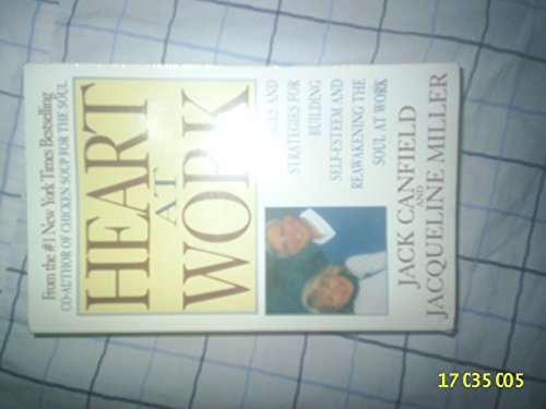 Heart at Work: Stories and Strategies for Building Self-esteem and Reawakening the Soul at Work (9780070120303) by Canfield, Jack