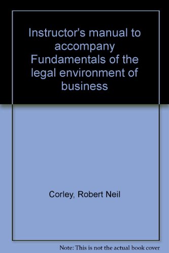 Instructor's manual to accompany Fundamentals of the legal environment of business (9780070132474) by Corley, Robert Neil