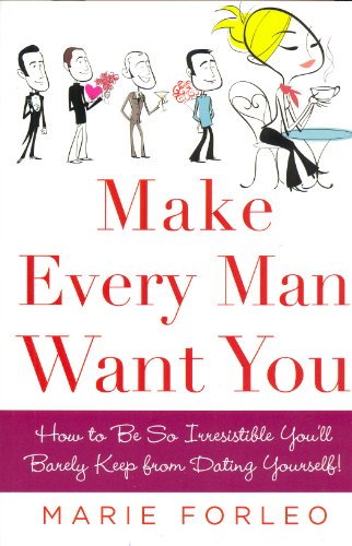 9780070139398: Make Every Man Want You: How to be So Irresistible You'll Barely Keep from Dating Yourself!