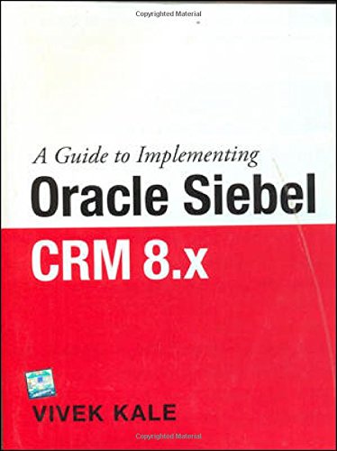 A Guide To Implementing Oracle Siebel Crm 8.X