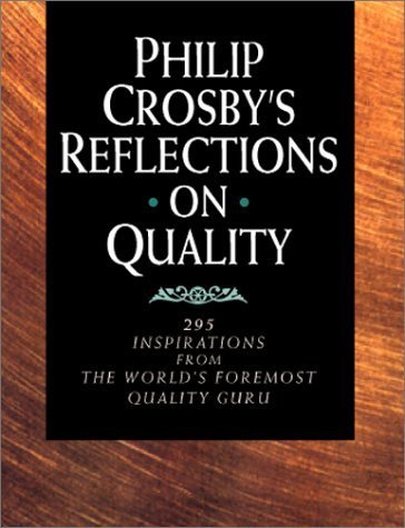 Beispielbild fr Philip Crosby's Reflections on Quality: 295 Inspirations from the World's Foremost Quality Guru zum Verkauf von ThriftBooks-Dallas