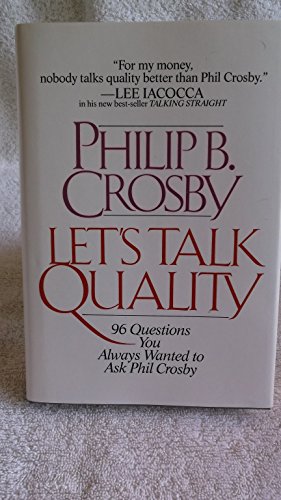 Imagen de archivo de Let's Talk Quality: 96 Questions You Always Wanted to Ask Phil Crosby a la venta por ThriftBooks-Dallas