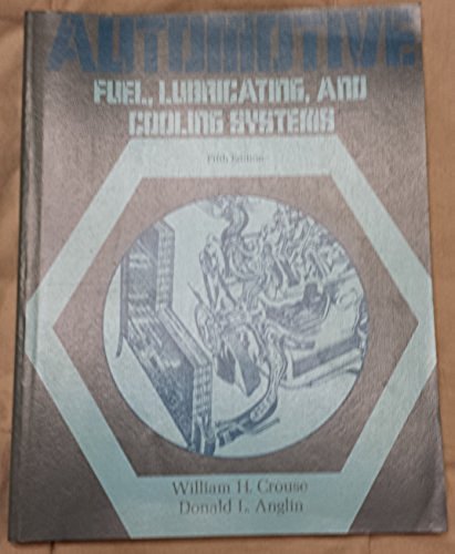 Automotive fuel, lubricating, and cooling systems: Construction, operation, and maintenance (9780070146488) by Crouse, William Harry