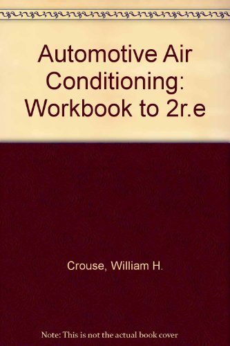 Automotive Air Conditioning: Workbook to 2r.e (9780070148581) by William H. Crouse