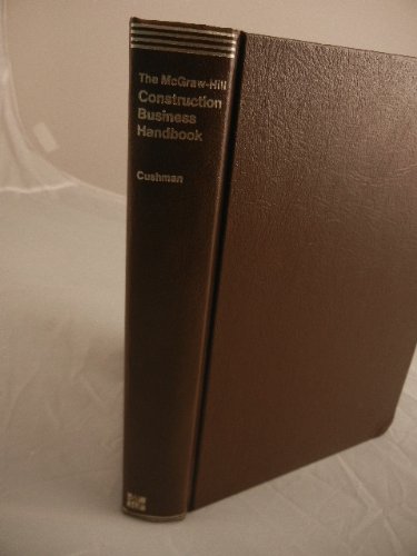 The McGraw-Hill construction business handbook: A practical guide to accounting, credit, finance, insurance, and law for the construction industry (9780070149823) by Robert Cushman