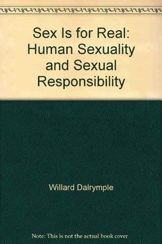 9780070152014: Sex Is for Real: Human Sexuality and Sexual Responsibility